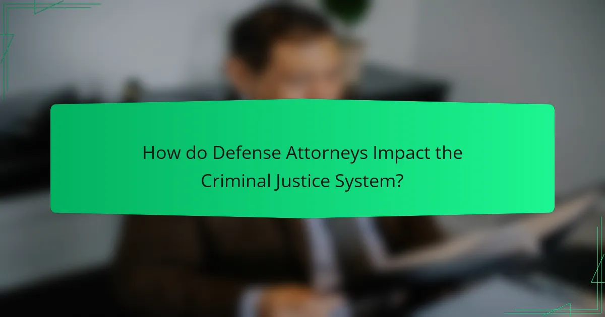 How do Defense Attorneys Impact the Criminal Justice System?