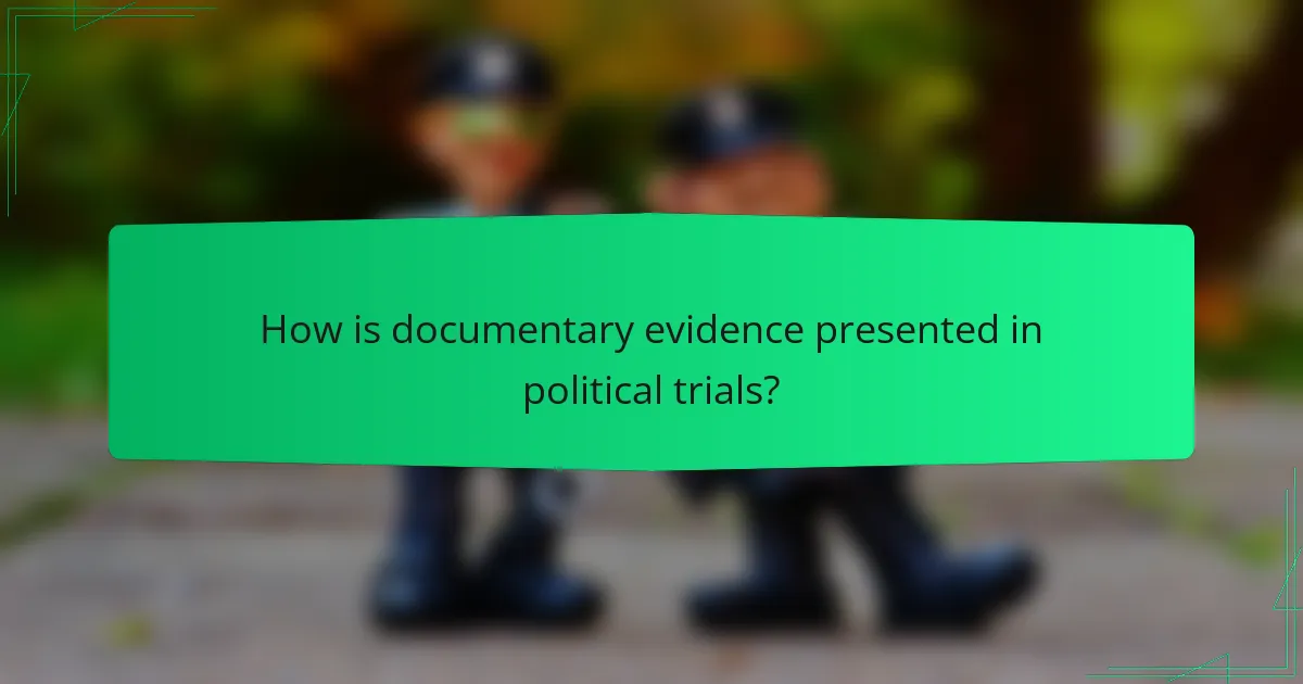 How is documentary evidence presented in political trials?