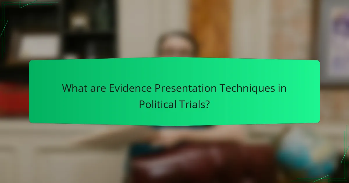 What are Evidence Presentation Techniques in Political Trials?
