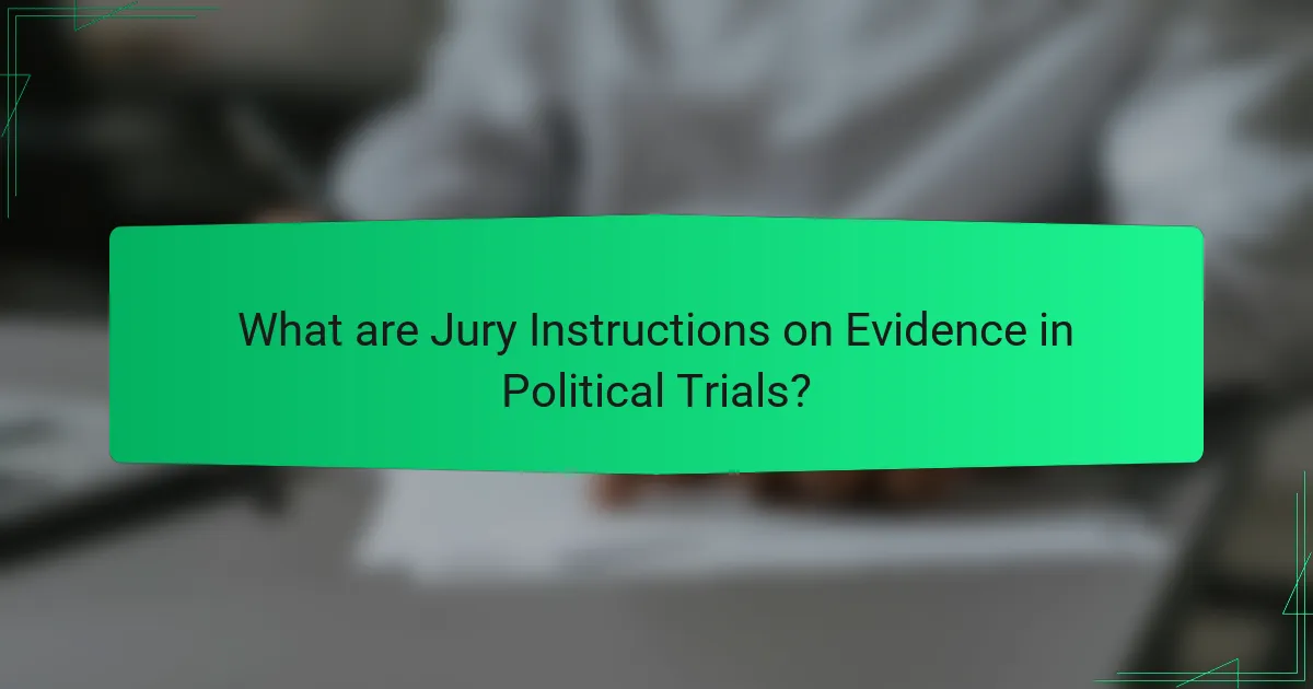What are Jury Instructions on Evidence in Political Trials?