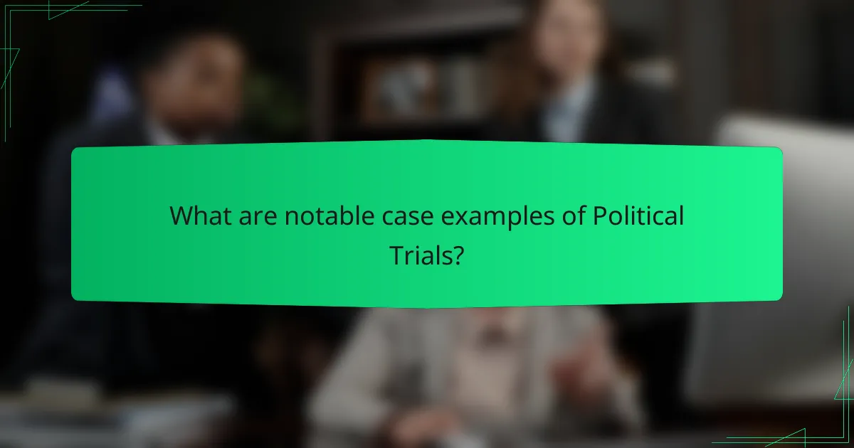 What are notable case examples of Political Trials?