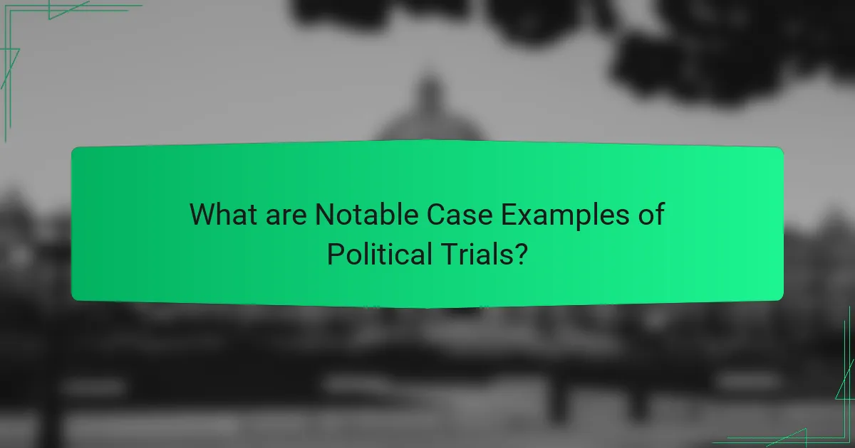 What are Notable Case Examples of Political Trials?