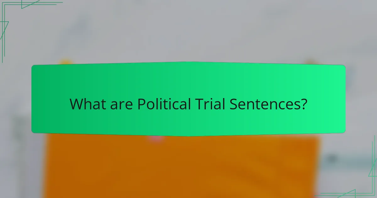 What are Political Trial Sentences?