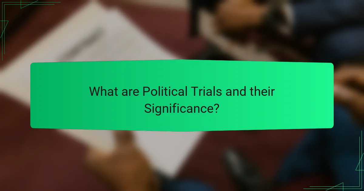 What are Political Trials and their Significance?