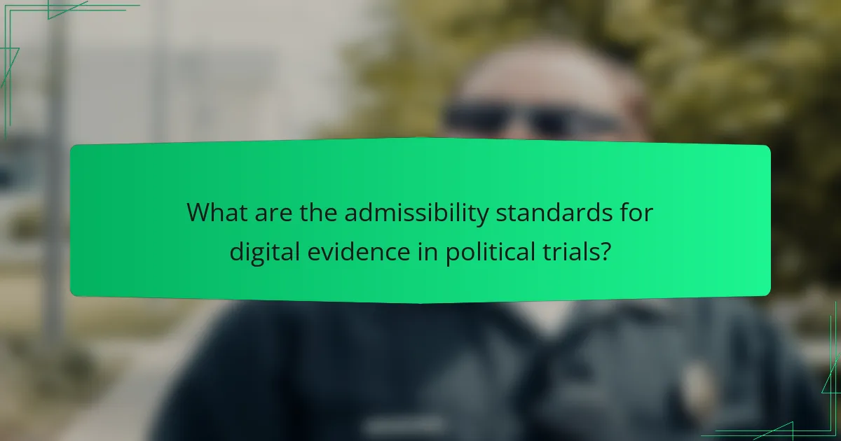 What are the admissibility standards for digital evidence in political trials?