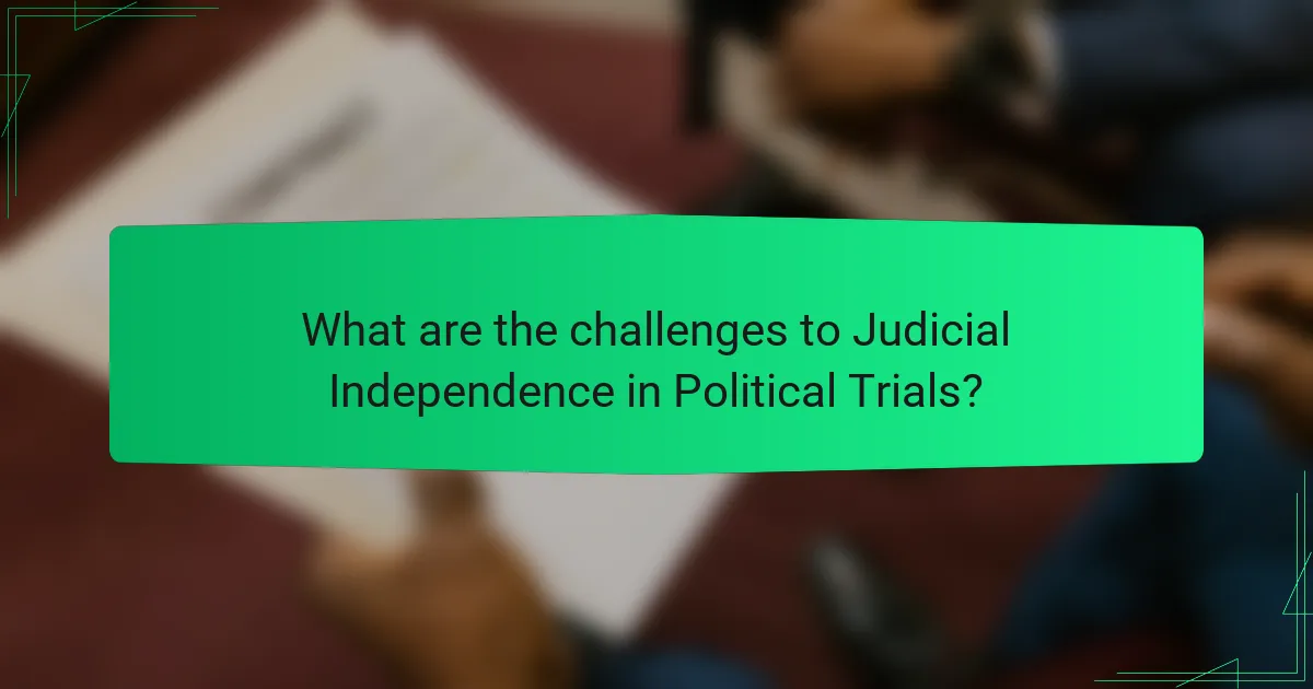 What are the challenges to Judicial Independence in Political Trials?