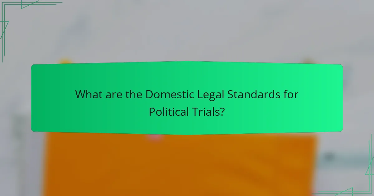 What are the Domestic Legal Standards for Political Trials?