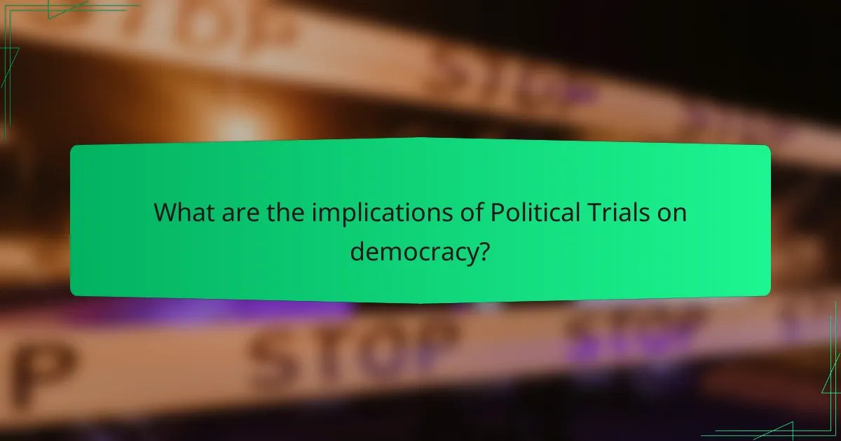 What are the implications of Political Trials on democracy?