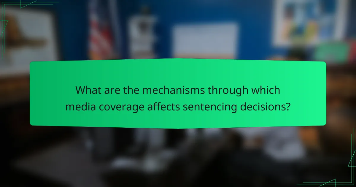 What are the mechanisms through which media coverage affects sentencing decisions?