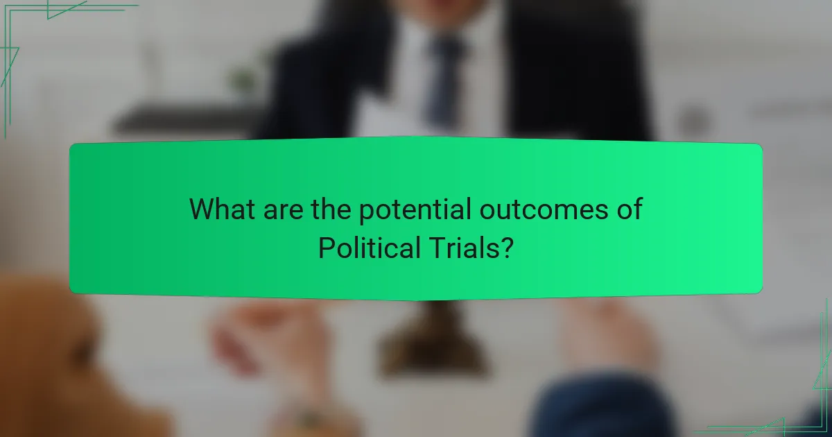 What are the potential outcomes of Political Trials?