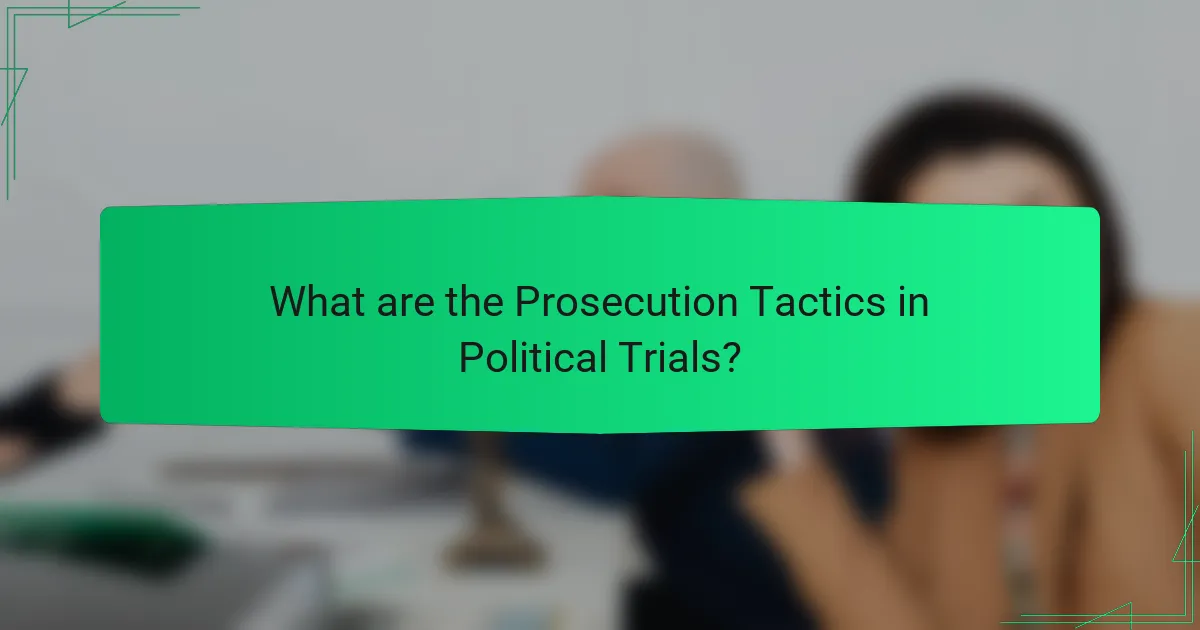 What are the Prosecution Tactics in Political Trials?