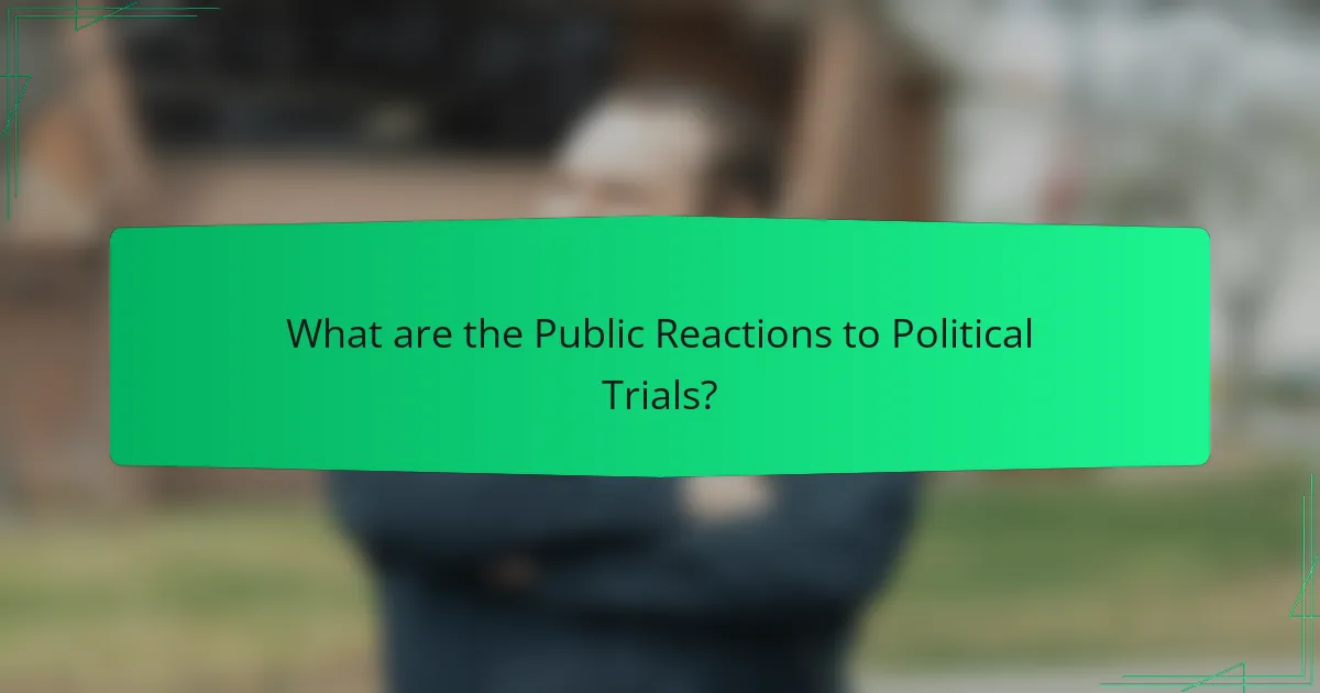 What are the Public Reactions to Political Trials?