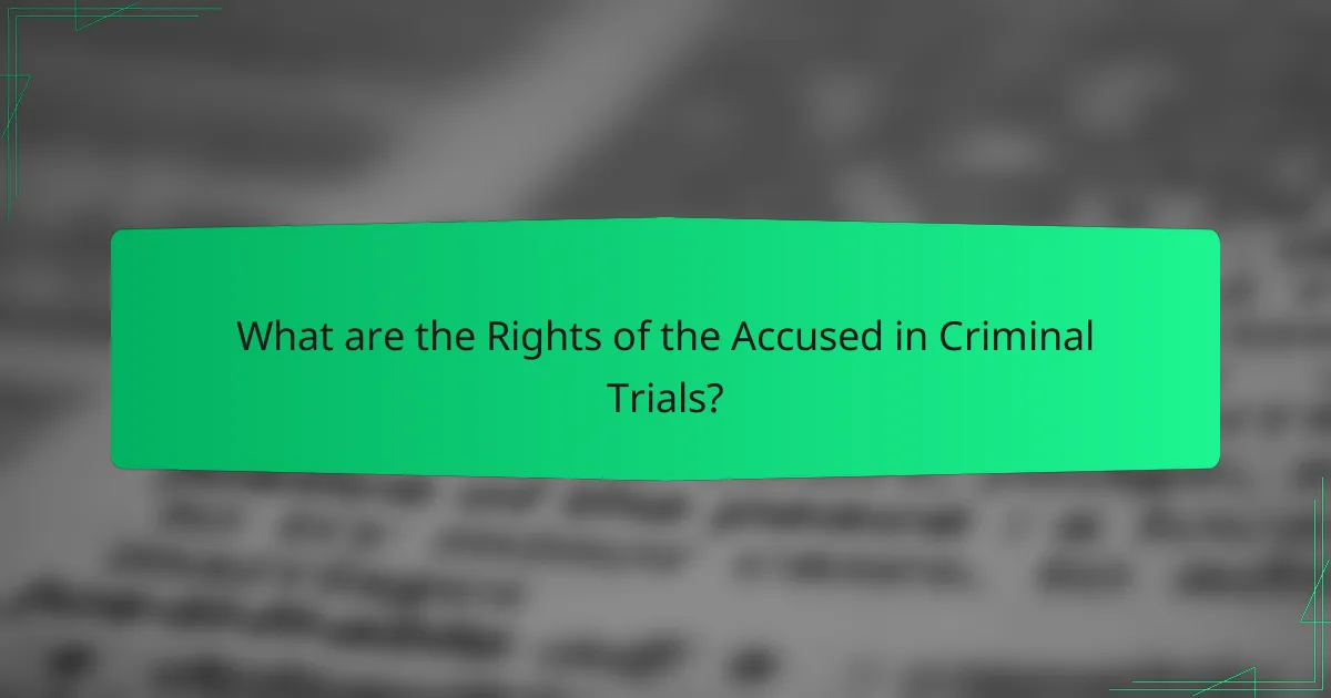 What are the Rights of the Accused in Criminal Trials?