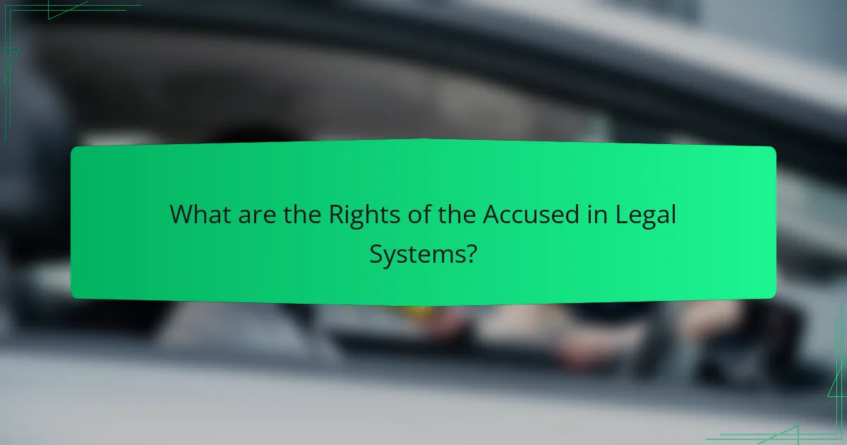 What are the Rights of the Accused in Legal Systems?