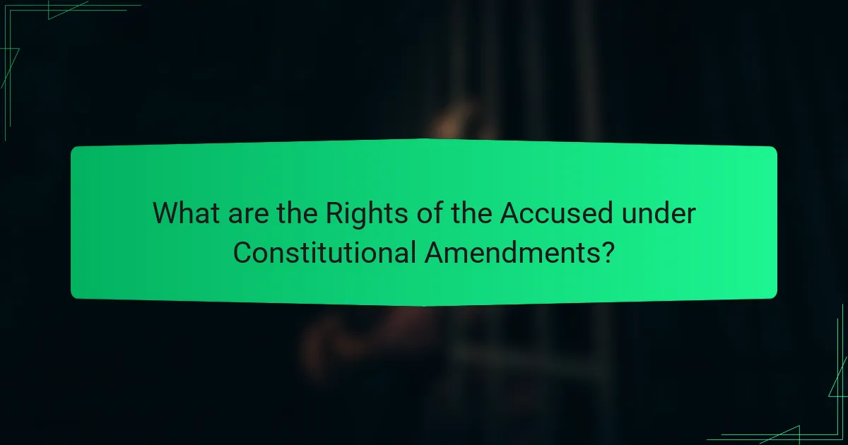What are the Rights of the Accused under Constitutional Amendments?
