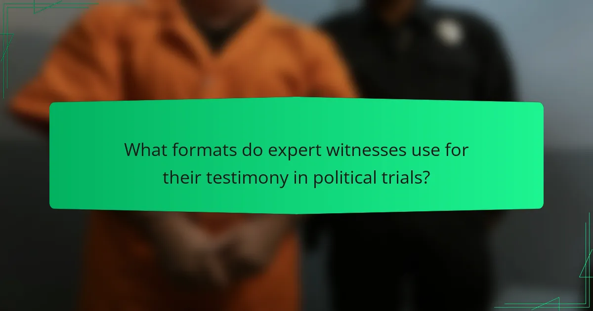 What formats do expert witnesses use for their testimony in political trials?