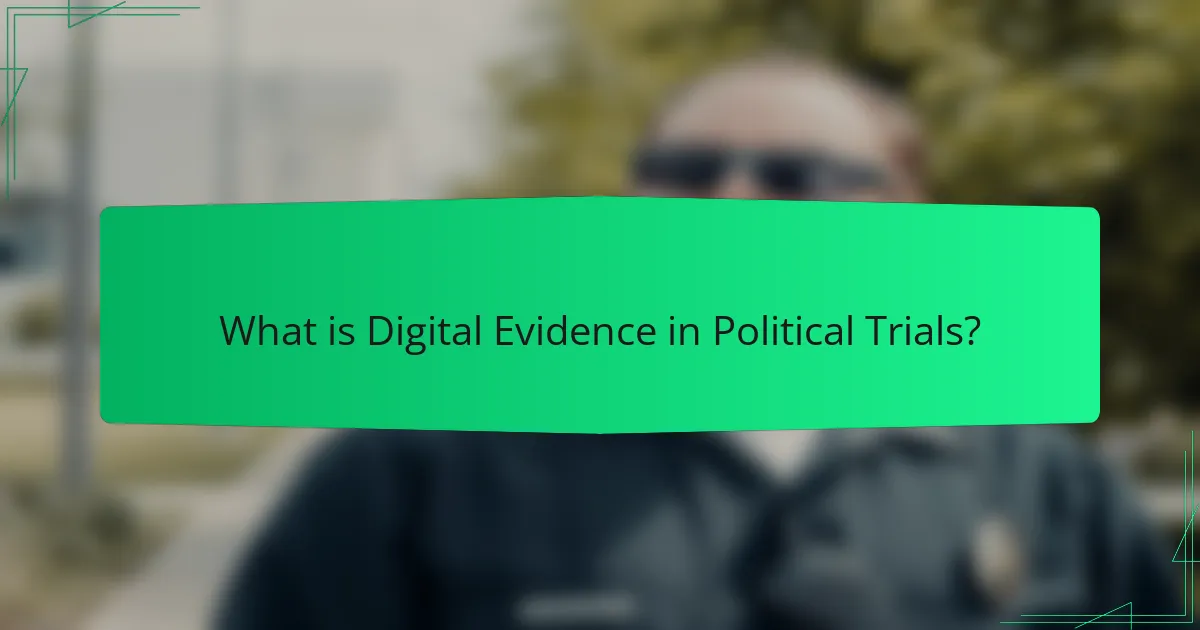 What is Digital Evidence in Political Trials?