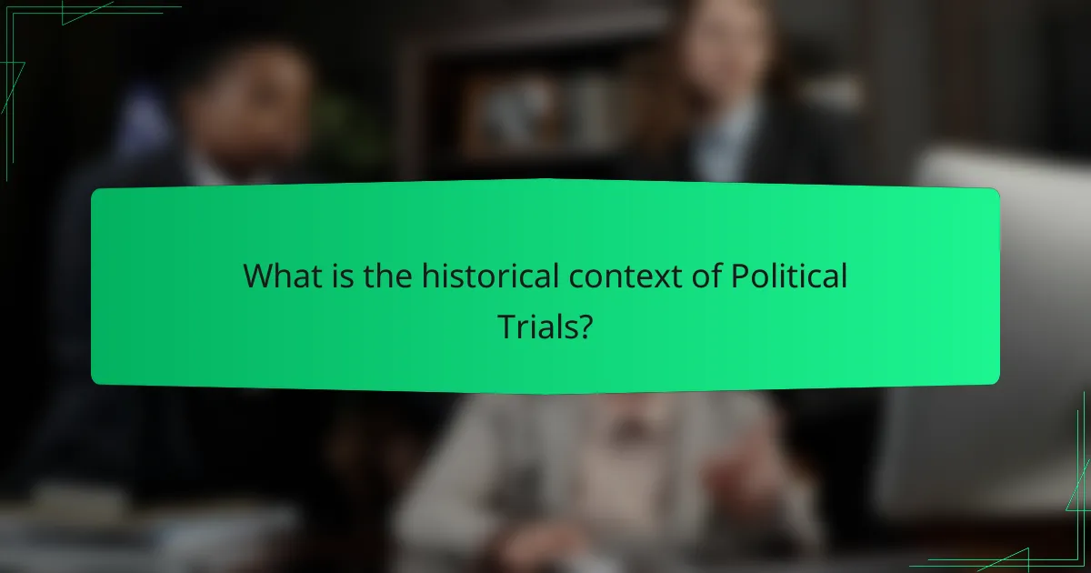 What is the historical context of Political Trials?