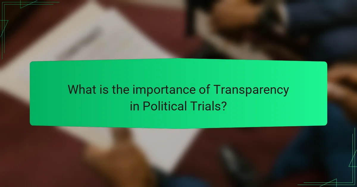 What is the importance of Transparency in Political Trials?