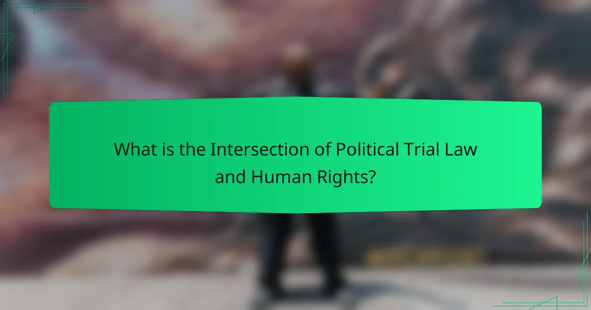 What is the Intersection of Political Trial Law and Human Rights?