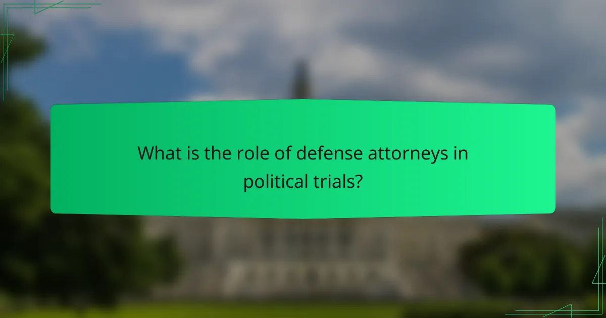 What is the role of defense attorneys in political trials?